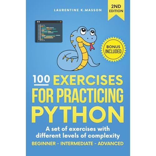 100 Exercises for Practicing Python: A set of exercises with different levels of complexity | Beginner - Intermediate - Advanced | Solved exercises for all levels Paperback August 12, 2023