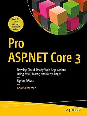 Pro ASP.NET Core 3 Develop Cloud-Ready Web Applications Using MVC 3, Blazor, and Razor Pages 8th ed. Edition