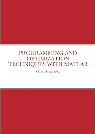 Programming And Optimization Techniques With Matlab