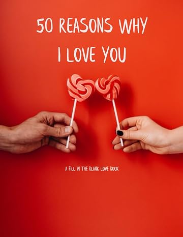 50 Reasons Why I Love You: A fill in the blank love book.