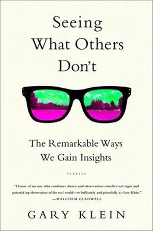 Seeing What Others Don't: The Remarkable Ways We Gain Insights