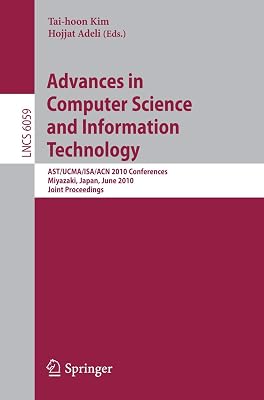 Advances in Computer Science and Information Technology: ASTUCMAISAACN 2010 Conferences, Miyazaki, Japan, June 23-25, 2010. Joint Proceedings Lecture Notes in Computer Science, 6059 2010th Edition