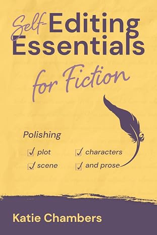 Self-Editing Essentials for Fiction: Polishing plot, characters, scene, and prose