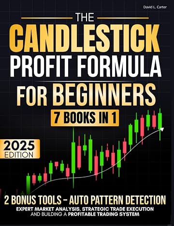The Candlestick Trading Profit Formula: Complete Trading Manual for Expert Market Analysis, Strategic Trade Execution and Building a Profitable Trading System