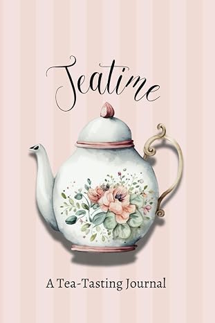 Teatime: A Tea-Tasting Journal