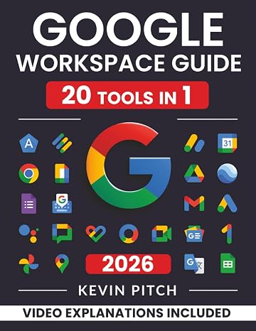 Google Workspace Guide: Unlock Every Google App Elevate Efficiency with Exclusive Tips, Time-Savers & Step-by-Step Screenshots for Quick Mastery [II EDITION]