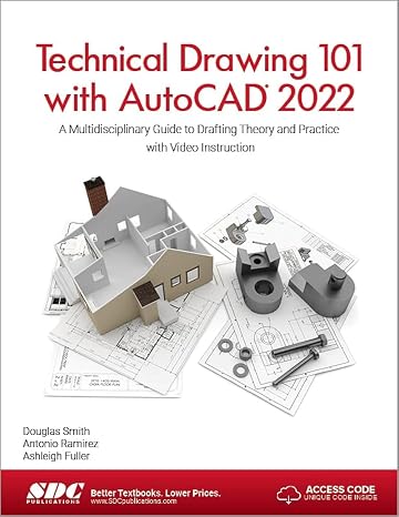 Technical Drawing 101 with AutoCAD 2022: A Multidisciplinary Guide to Drafting Theory and Practice with Video Instruction