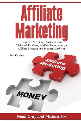 Affiliate Marketing: Launch a Six Figure Business with Clickbank Products, Affiliate Links, Amazon Affiliate Program, and Internet Marketing (Online Business)