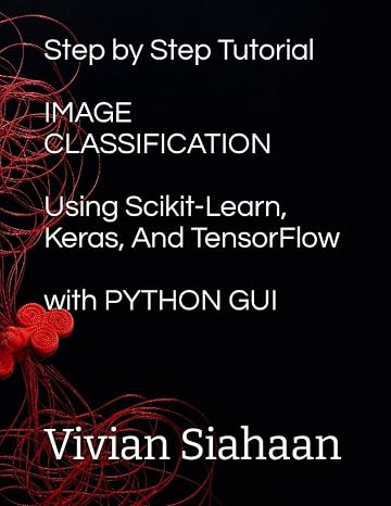Step by Step Tutorial IMAGE CLASSIFICATION Using Scikit-Learn, Keras, And TensorFlow with PYTHON GUI