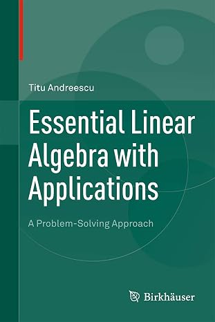 Essential Linear Algebra with Applications: A Problem-Solving Approach