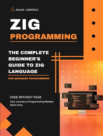 Zig Programming: The Complete Beginner's Guide to Zig Language