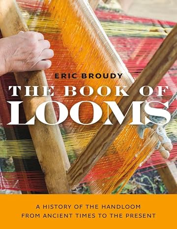 The Book of Looms: A History of the Handloom from Ancient Times to the Present