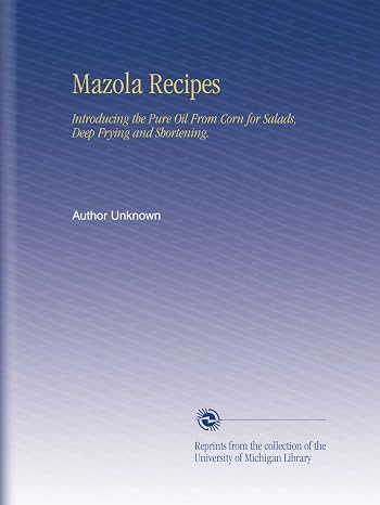 Mazola Recipes: Introducing the Pure Oil From Corn for Salads, Deep Frying and Shortening.