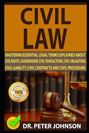 CIVIL LAW: Mastering Essential Legal Terms Explained About Civil Rights, Guardianship, Civil Transactions, Civil Obligations, Civil Liability, Civil Contracts And Civil Procedure!