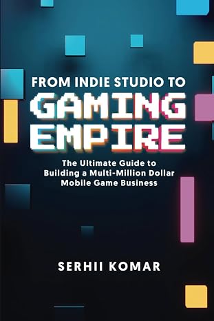 From Indie Studio to Gaming Empire: The Ultimate Guide to Building a Multi-Million Dollar Mobile Game Business