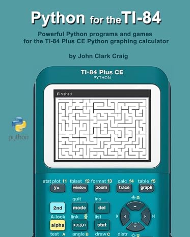 Python for the TI-84: Powerful Python programs and games for the TI-84 Plus CE Graphing Calculator (Python Programming for Calculators: NumWorks, TI-84, TI-Nspire & Casio)