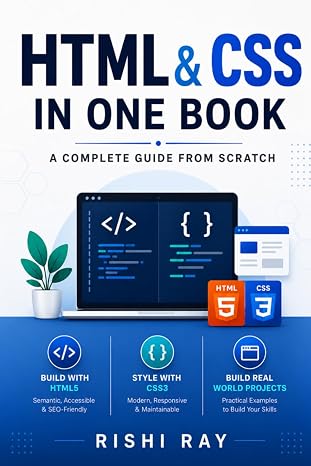 HTML & CSS in One Book: Learn Web Design from Scratch with Real Projects and Professional Techniques: Master HTML5 and CSS3 Step-by-Step Build ... Build Real Projects, Step by Step.)