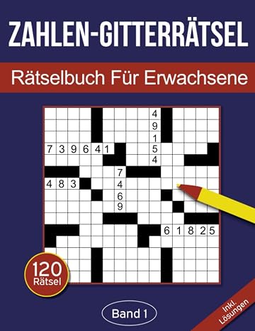 Zahlen-Gitterrätsel - Rätselbuch für Erwachsene: Zahlen-Kreuzgitter Rätselheft für Erwachsene mit 120 Gitterrätseln - Band 1 (Zahlen-Gitterrätsel für Erwachsene)