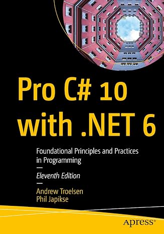 Pro C# 10 with .NET 6: Foundational Principles and Practices in Programming