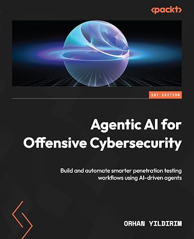 Agentic AI for Offensive Cybersecurity: Build and automate smarter penetration testing workflows using AI-driven agents