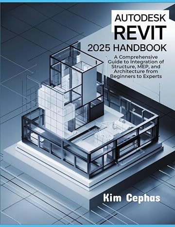 Autodesk Revit 2025 Handbook: A Comprehensive Guide to Integration of Structure, MEP, and Architecture from Beginners to Experts