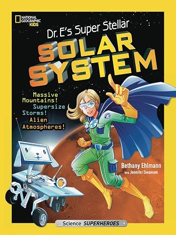 Dr. E's Super Stellar Solar System: Massive Mountains! Supersize Storms! Alien Atmospheres! (Science Superheroes)