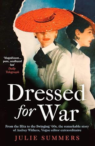 Dressed For War: The Story of Audrey Withers, Vogue editor extraordinaire from the Blitz to the Swinging Sixties