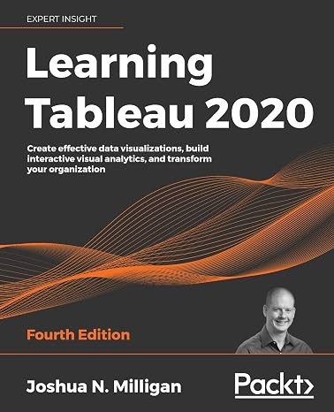 Learning Tableau 2020: Create effective data visualizations, build interactive visual analytics, and transform your organization, 4th Edition