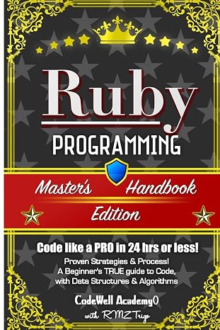 Ruby: Programming, Master's Handbook: A TRUE Beginner's Guide! Problem Solving, Code, Data Science, Data Structures & Algorithms (Code like a PRO in ... web design, tech, perl, ajax, swift, python,)
