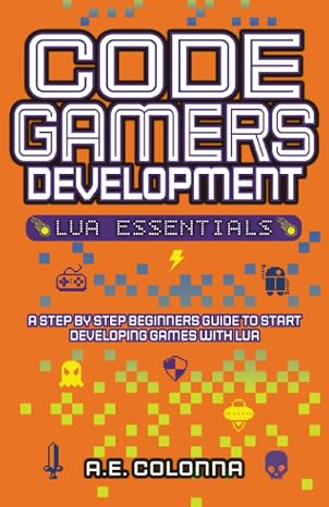 Code Gamers Development: Lua Essentials: A step-by-step beginners guide to start developing games with Lua