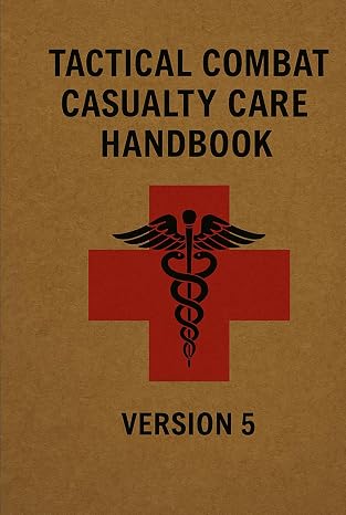 Tactical Combat Casualty Care Handbook: Version 5