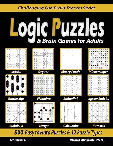 Logic Puzzles & Brain Games for Adults: 500 Easy to Hard Puzzles & 12 Puzzle Types (Sudoku, Fillomino, Battleships, Calcudoku, Binary Puzzle, ... and Numbrix) (Challenging Fun Brain Teasers)