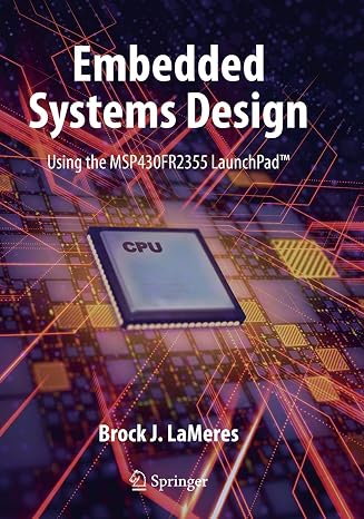Embedded Systems Design Using the Msp430fr2355 Launchpad(tm)
