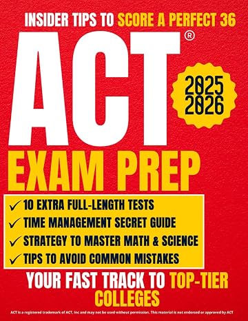 ACT Exam Prep: The Ultimate Guide with 10 Full-Length Tests and 1000 Questions to Ace the ACT Exam | Master English, Math, Science, and Reading to