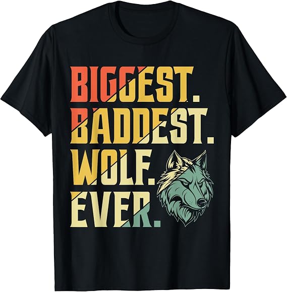 Biggest Baddest Wolf Ever T-Shirt