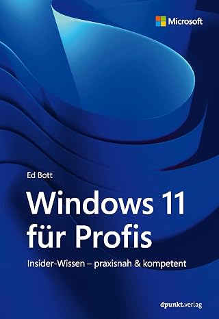 Windows 11 für Profis: Insider-Wissen – praxisnah & kompetent (Microsoft Press)