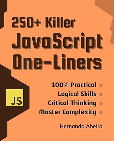 250+ JavaScript Killer One-Liners: Transform your code into powerful solutions (Javascript MEGA bundle Book 2)