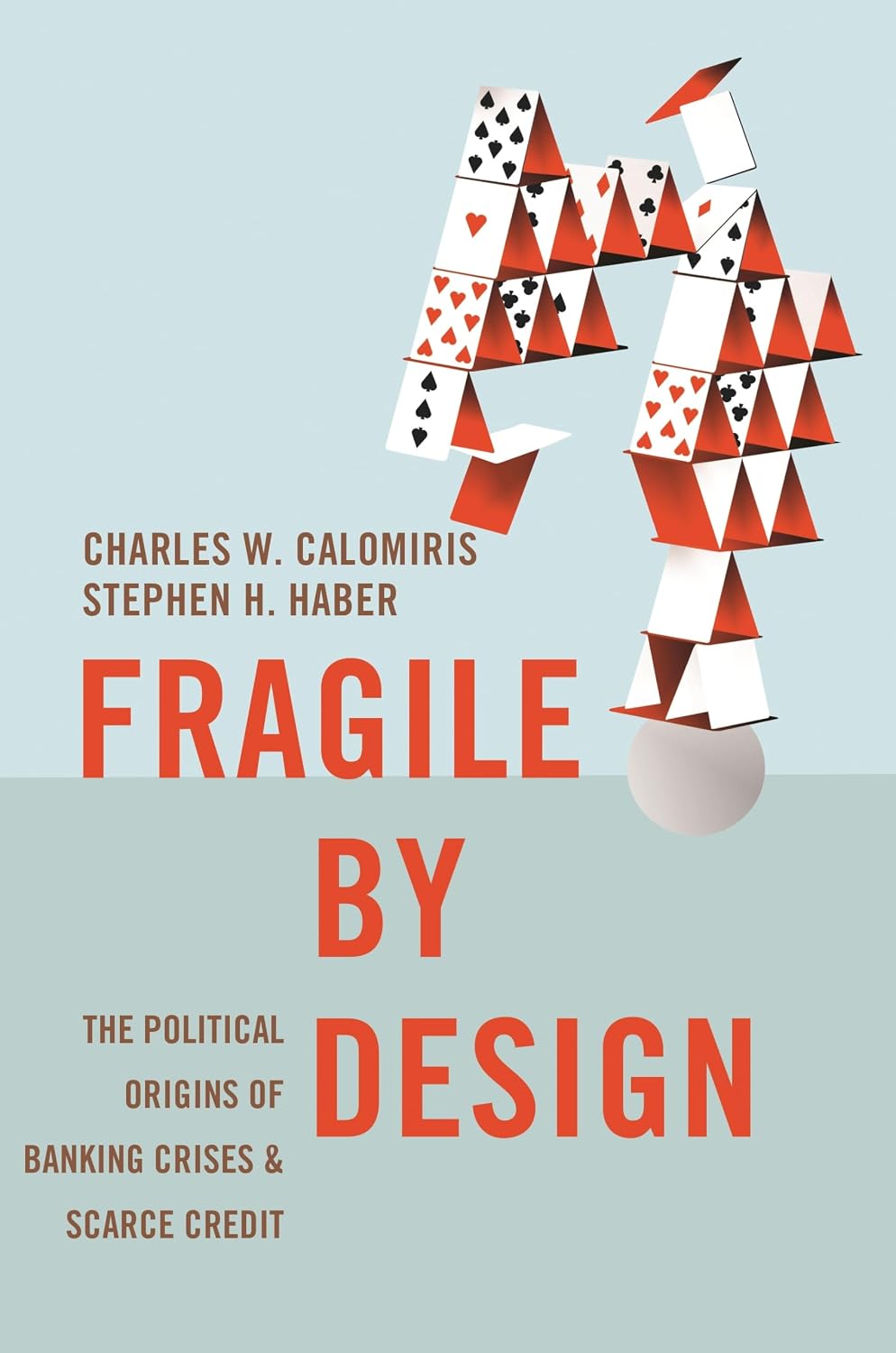 Fragile by Design: The Political Origins of Banking Crises and Scarce Credit The Princeton Economic History of the Western World Paperback – August 4, 2015