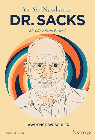 Ya Siz Nasılsınız Dr. Sacks?: Bir Oliver Sacks Portresi