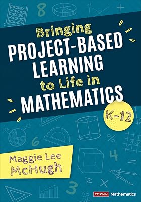 Bringing Project-Based Learning to Life in Mathematics, K-12 Corwin Mathematics Series 1st Edition