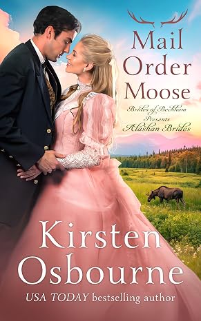 Mail Order Moose: Book 8 in Alaskan Brides (Brides of Beckham 74)