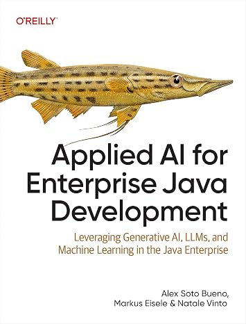 Applied AI for Enterprise Java Development: Leveraging Generative AI, LLMs, and Machine Learning in the Java Enterprise
