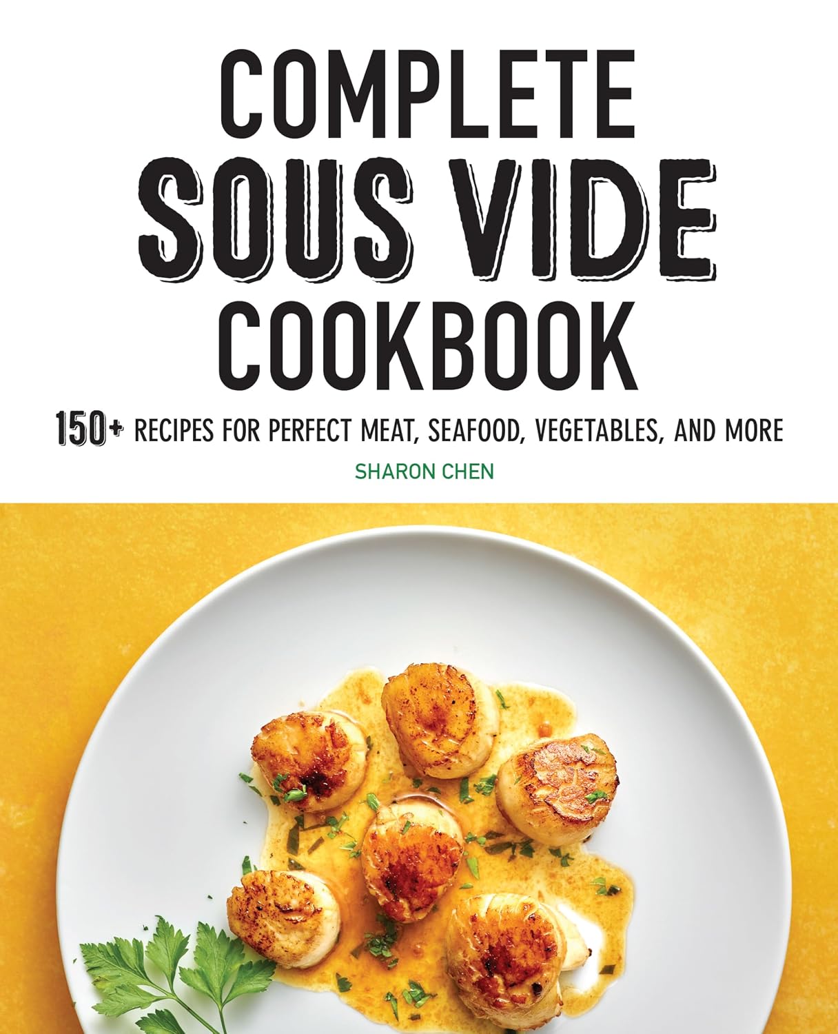 Complete Sous Vide Cookbook: 150 Recipes for Perfect Meat, Seafood, Vegetables, and More Paperback – December 8, 2020