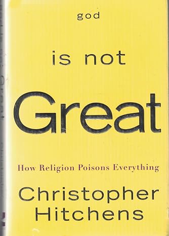 God Is Not Great: How Religion Poisons Everything