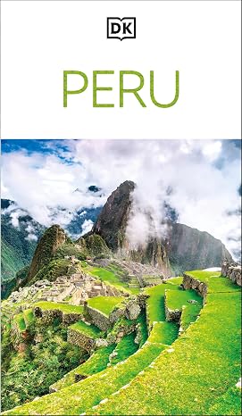 DK Peru: Must-See Sights. Culture & History. Detailed Maps & Tours. Covers Cusco, Machu Picchu, Lima, more (Travel Guide)