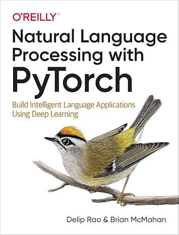 Natural Language Processing with PyTorch: Build Intelligent Language Applications Using Deep Learning